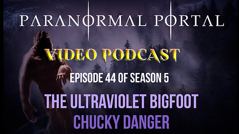 S5EP44 TheUltravioletBigfoot ChuckyDanger -VideoPodcast