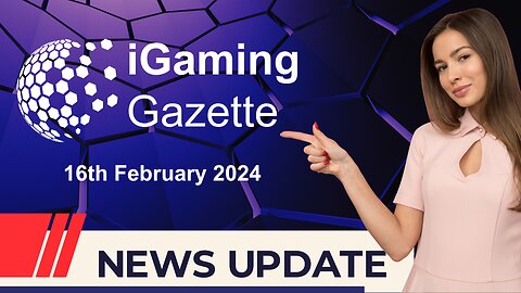 iGaming Gazette: iGaming News Update - 16th February 2024