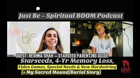 Just Be~SpBOOM: Reshma Shah~Starseed Parenting Guru: 4-Yr Memory Loss/New Hardwiring/Divine Blueprt