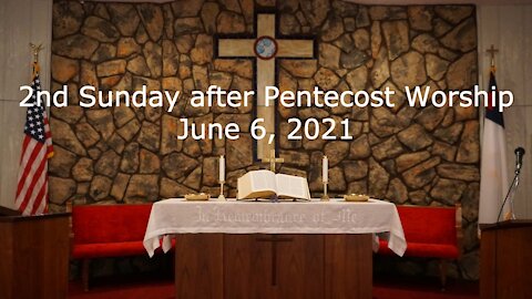 2nd Sunday after Pentecost Worship - June 6, 2021
