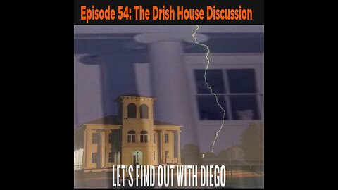 Episode 54: The Drish House Discussion