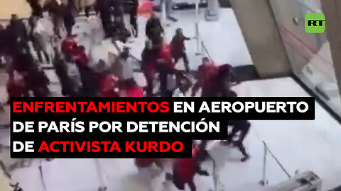 Deportación de un activista kurdo causa enfrentamientos en un aeropuerto de París