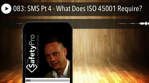 083: SMS Pt 4 - What Does ISO 45001 Require?
