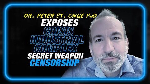 Crisis Industrial Complex: Dr. Peter Onge Exposes the Censorship Secret Weapon of the NWO