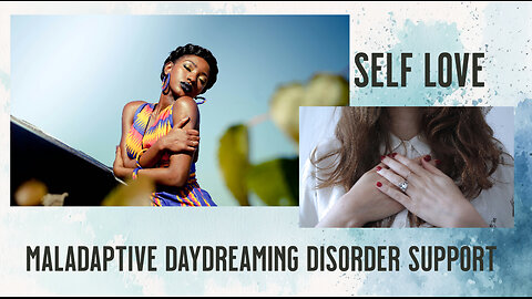 Self Love- help for maladaptive daydreaming
