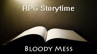 RPG Storytime - Bloody Mess