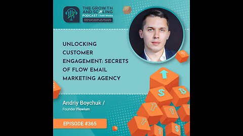 Ep#365 Andriy Boychuk: Unlocking Customer Engagement: Secrets of Flow Email Marketing Agency