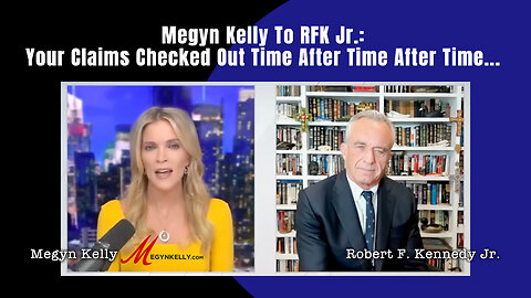 Megyn Kelly To RFK Jr.: Your Claims Checked Out Time After Time After Time...