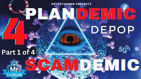 Plandemic Scamdemic 4 (PART 1 of 4) of 4 - DEPOP - A Film By MrTruthBomb (Remastered)