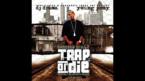 Young Jeezy & DJ Drama - Trap or Die [Gangsta Grillz Special Edition] (Full Mixtape)