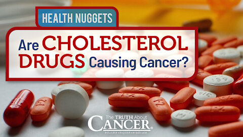 The Truth About Cancer: Health Nugget 32 - Are Cholesterol Drugs Causing Cancer?