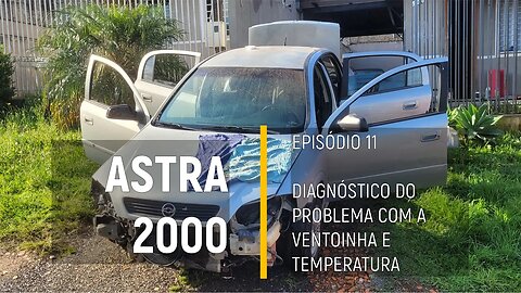 ASTRA 2000 do Leilão - Ventoinha não liga, radiador vazando? carro falhando? - Episódio 11