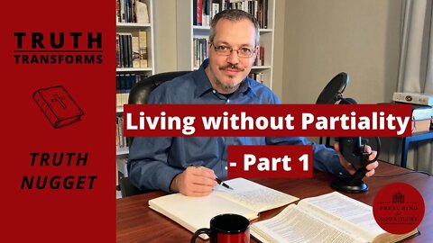 Living without Partiality - Part 1 | Truth Nugget (James 2:1-13)