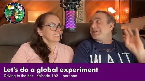 CALL TO ACTION - Let's do a global experiment - Driving to the Rez - Episode 163 - Part 1