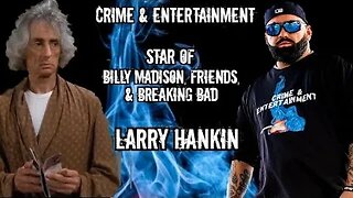 Larry Hankin one of the best character actors in Hollywood sits down with Crime & Entertainment