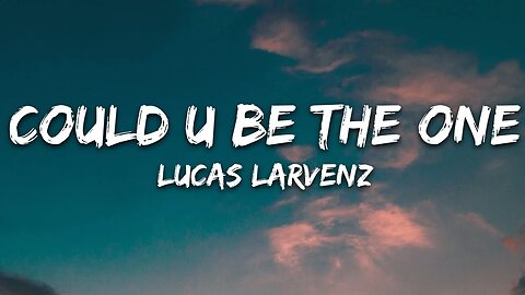 Lucas Larvenz - Could U Be The One (Lyrics)