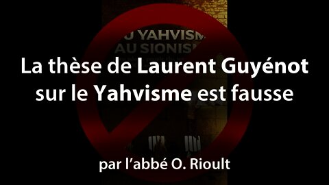 La thèse de Laurent Guyénot sur le Yahvisme est fausse - par l’abbé Olivier Rioult