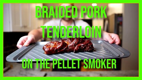 Smoked Braided Pork Tenderloin on the Pellet Grill - BBQ Tutorial and Recipe!
