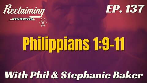 Reclaiming The Faith Podcast 137 - Philippians 1:9-11