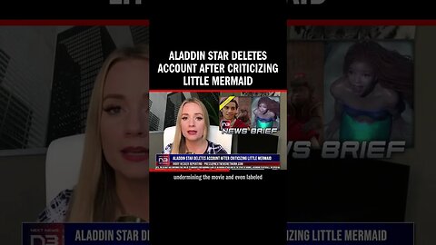 Aladdin Star Deletes Account After Criticizing Little Mermaid