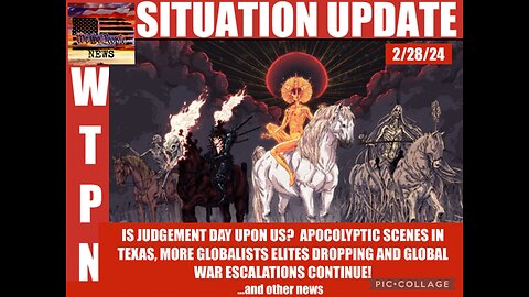 Situation Update: Is Judgement Day Upon Us? Apocalyptic Scenes In Texas! More Globalists Elites Dropping! Global Nuclear War Prep! War Escalations Continue To Grow! - WTPN 