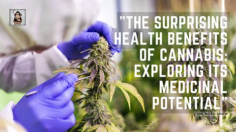The Surprising Health Benefits of Cannabis: Exploring its Medicinal Potential