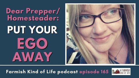 Put Your Ego Away | Farmish Kind of Life podcast | Epi 165 (9-14-21)