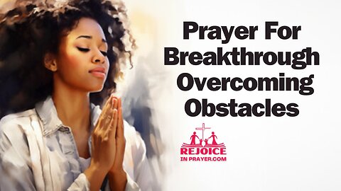 A Powerful Breakthrough Prayer | Prayer For Breakthrough In Overcoming Obstacles