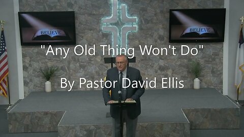 "Any Old Thing Won't Do" By Pastor David Ellis