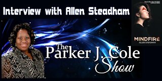 The Parker J Cole Show - Allen Steadham Interview Featuring Mindfire