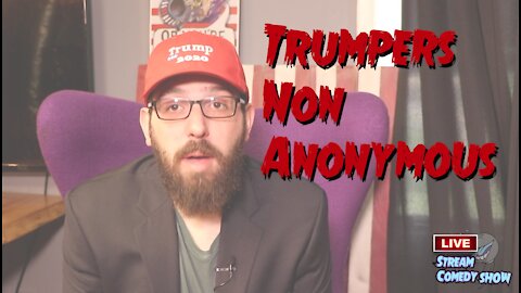 Trumpers Non Anonymous from the Livestream Comedy show June 5th