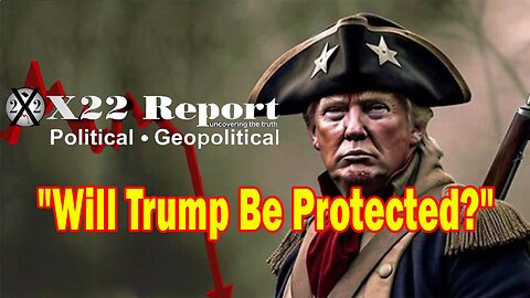 X22 Report Huge Intel: Will Trump Be Protected?, Military & State Secrets Privilege