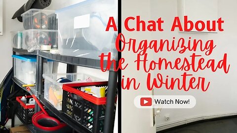 A Chat About Organizing the Homestead in Winter