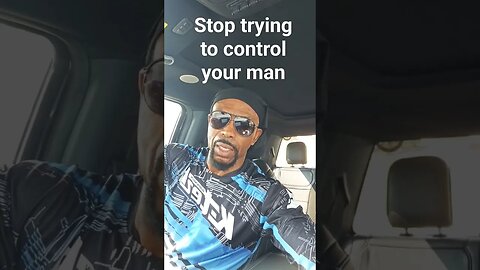 stop trying to control your man