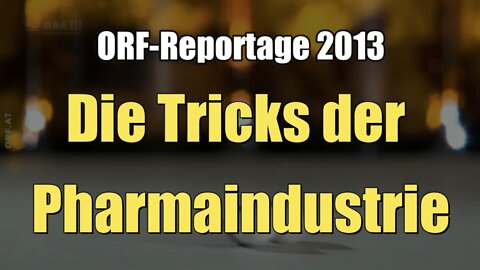 Die Tricks der Pharma-Industrie (ORF I Reportage I 27.11.2013)