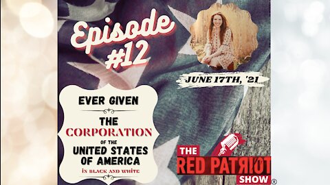Episode #12: Ever Given • The Corporation Of The United States • Health & Freedom Conference