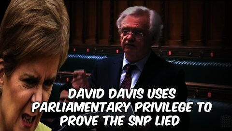 David Davis Drops Verbal Bombshells On Nicola Sturgeon & The SNP Using Parliamentary Privilege