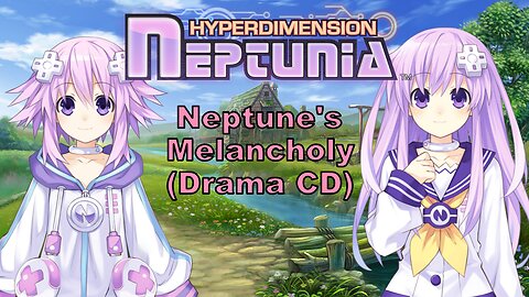 [Eng Sub] Hyperdimension Neptunia the animation Neptune's Melancholy Drama CD (Visualized)