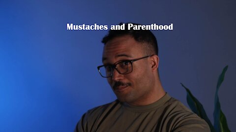 Why you should have a mustache and have kids!