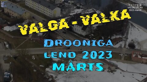 Valga-Valka drooniga lühike lend 2023 märts [FullHD](iffi EU trip 2023)