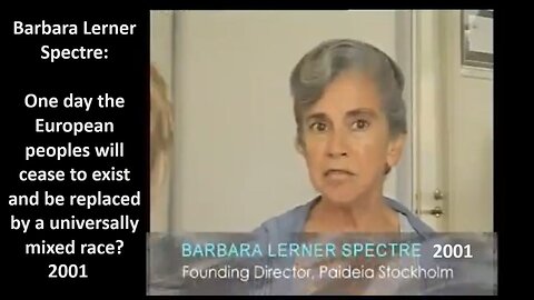 Barbara Lerner Spectre: One day the European peoples will cease to exist and be replaced by a universally mixed race?
