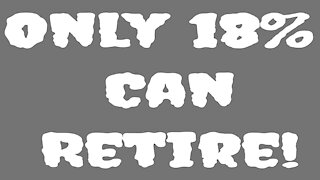 Only 18% of Households Are Ready For Retirement!