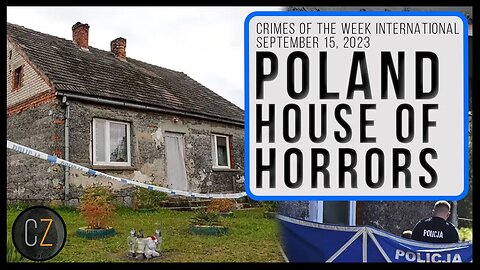 Crimes Of The Week Int'l: Sept 15, 2023 | Poland House Of Horrors & MORE World Crime News