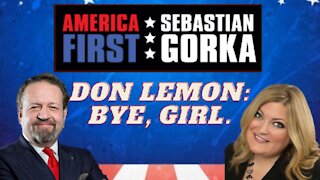 Don Lemon: Bye, girl. Jennifer Horn with Sebastian Gorka on AMERICA First