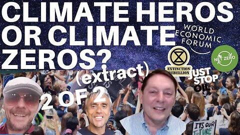 JUST STOP OIL, EXTINCTION REBELLION - CLIMATE HEROS OR CLIMATE ZEROS? - PART 2 OF 2 (EXTRACT)