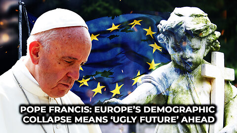Pope Francis: Europe’s Demographic Collapse Means ‘Ugly Future’ Ahead