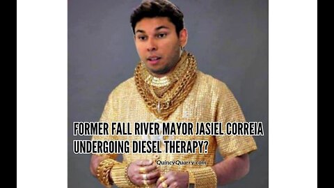 Former Fall River Mayor Jasiel Correia Undergoing Diesel Therapy?