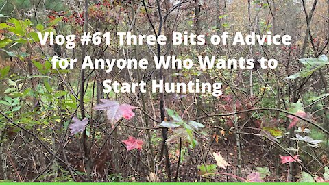 Vlog #61 Three Bits of Advice For Anyone Who Wants to Start Hunting