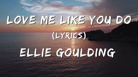 Love Me Like You Do (Lyrics) - Ellie Goulding