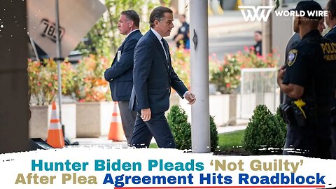 Hunter Biden Pleads ‘Not Guilty’ After Plea Agreement Hits Roadblock-World-Wire